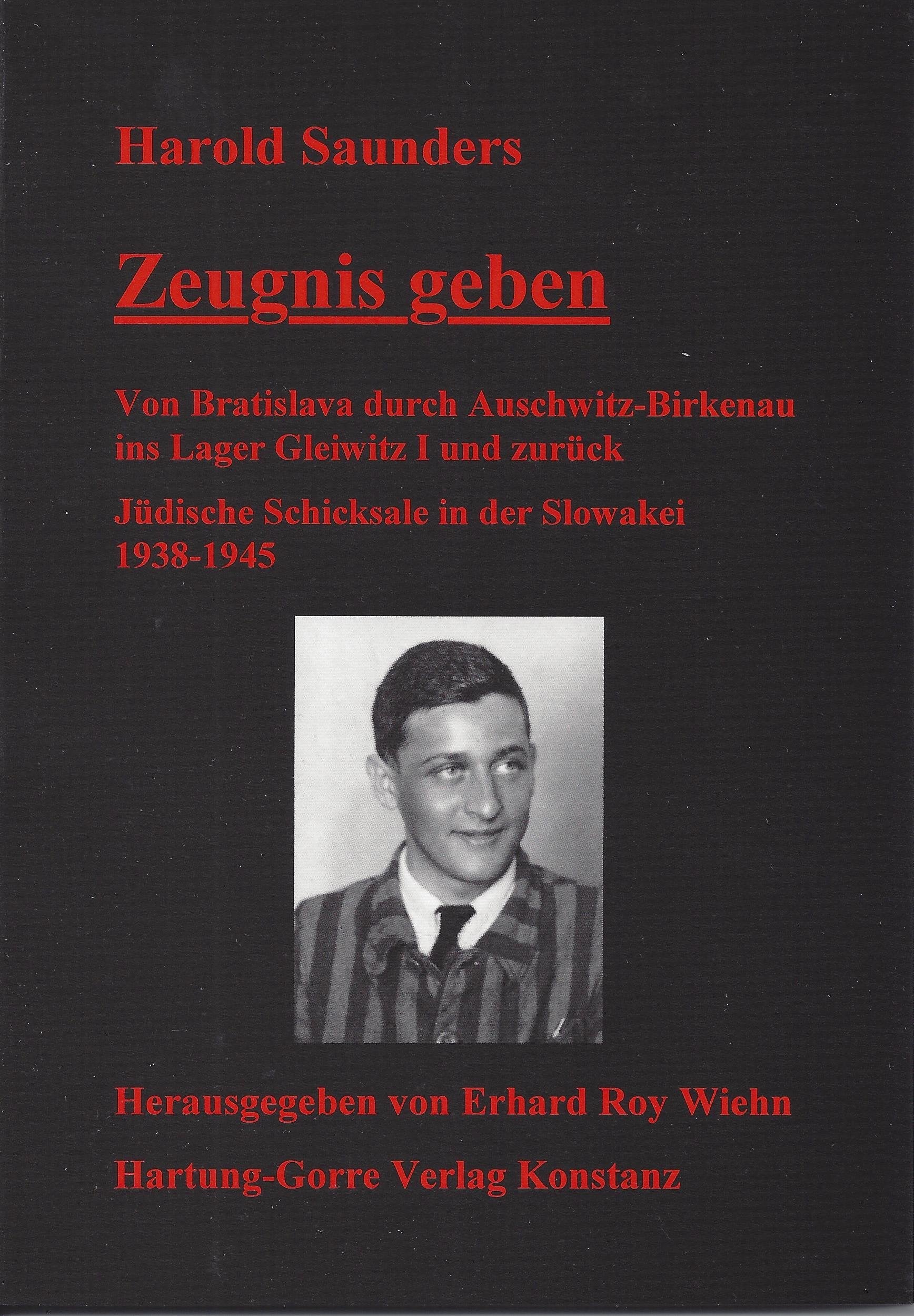 Zeugnis geben. Von Bratislava durch Auschwitz-Birkenau ins Lager Gleiwitz I und zurück. Jüdische Schicksale in der Slowakei 1938-1945 German history