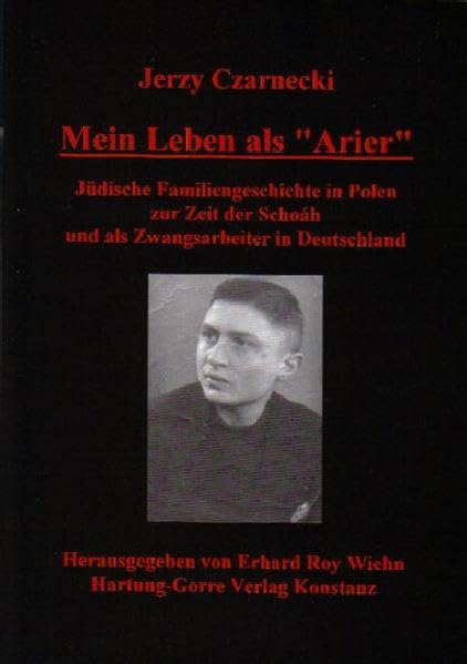 Mein Leben als "Arier": Jüdische Familiengeschichte in Polen zur Zeit der Schoáh und als Zwangsarbeiter in Deutschland German history