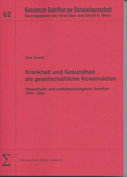 Krankheit und Gesundheit als gesellschaftliche Konstruktion: Gesundheits- und medizinsoziologische Schriften 1979–2003 (Konstanzer Schriften zur Sozialwissenschaft) Medicine