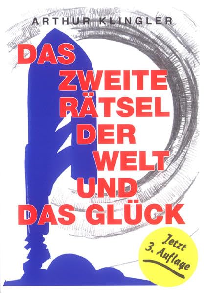 Das zweite Rätsel der Welt und das Glück: Fremdartige Wege sind zu gehen, wenn fundamental Unübliches aufgefunden werden soll Philosophy