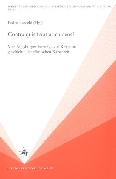 Contra quis ferat arma deos?: Vier Augsburger Vorträge zur Religionsgeschichte der römischen Kaiserzeit. Zum 60. Geburtstag von Gunther Gottlieb ... Fakultäten der Universität Augsburg) Memories