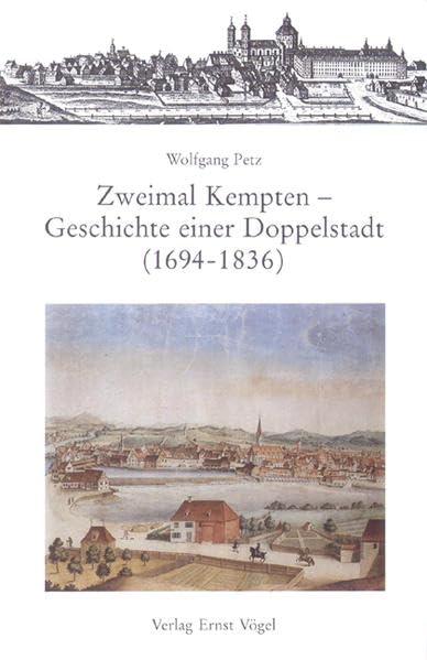 Zweimal Kempten - Geschichte einer Doppelstadt (1694-1836) (Schriften der Philosophischen Fakultäten der Universität Augsburg) Politics & History