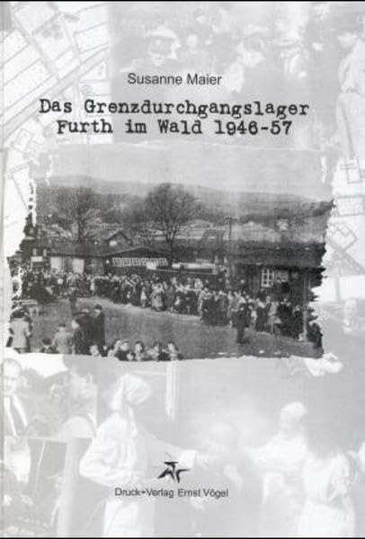 Das Grenzdurchgangslager Furth im Wald 1946-57 German history