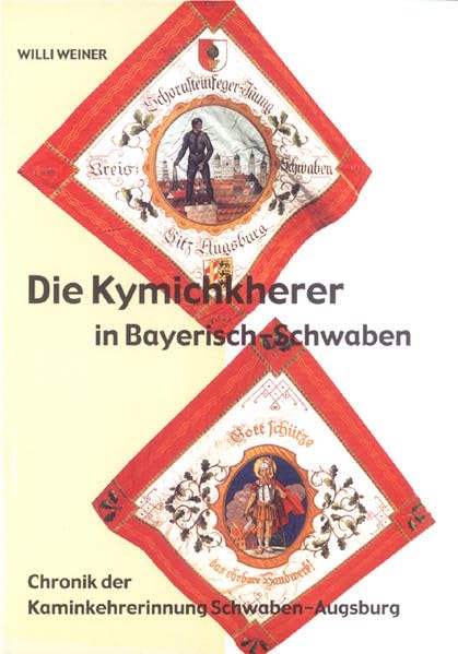 Die Kymichkherer in Bayerisch-Schwaben: Chronik der Kaminkehrerinnung Schwaben-Augsburg Business, Finance & Career