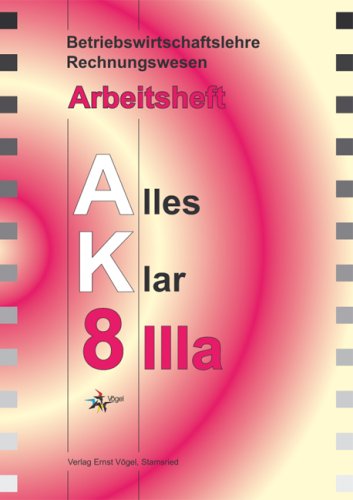 Betriebswirtschaftslehre /Rechnungswesen Alles Klar 8 IIIa. Arbeitsheft Business, Finance & Career