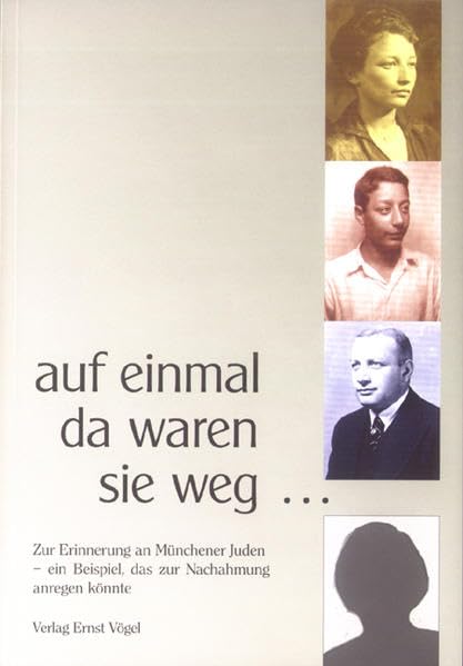 auf einmal da waren sie weg...: Zur Erinnerung an Münchener Juden - ein Beispiel, das zur Nachahmung anregen könnte Memories