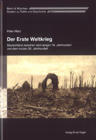 Der Erste Weltkrieg. Deutschland zwischen dem langen 19. Jahrhundert und dem kurzen 20. Jahrhundert German history