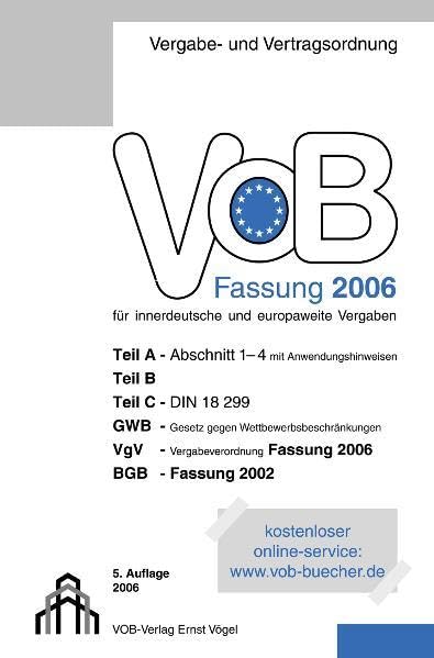 VOB Fassung 2006 für innerdeutsche und europaweite Vergaben: Teil A - Abschnitt 1-4, Teil B, Teil C - DIN 18299, GWB, VgV, BGB Law