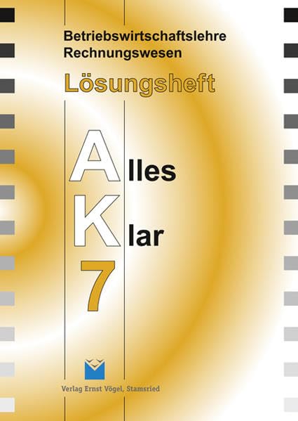 Betriebswirtschaftslehre /Rechnungswesen Alles Klar 7. Für die 7. Jahrgangsstufe an sechsstufigen Realschulen: Betriebswirtschaftslehre ... Alles Klar 7. Für die 7....: Lösungsheft book