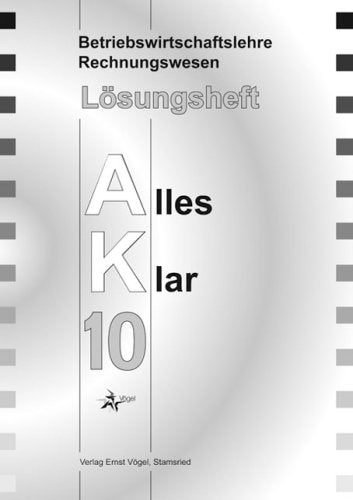 Betriebswirtschaftslehre /Rechnungswesen Alles Klar 10. Für die 10. Jahrgangsstufe an sechsstufigen Realschulen: Lösungsheft Business, Finance & Career
