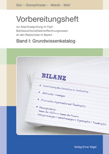 Vorbereitungsheft zur Abschlussprüfung im Fach Betriebswirtschaftslehre/Rechnungswesen an den Realschulen in Bayern: Band 1: Grundwissenkatalog Study Guides