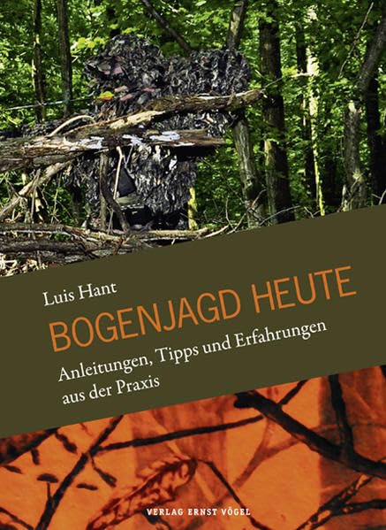 Bogenjagd heute: Anleitungen, Tipps und Erfahrungen aus der Praxis Leisure & Fun