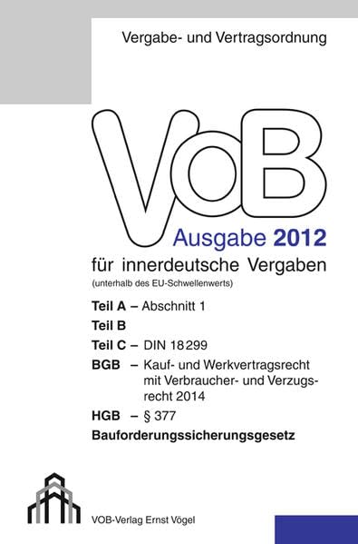 VOB Fassung 2012 für innerdeutsche Vergaben: Teil A - Abschnitt 1, Teil B, Teil C - DIN 18299, BGB - Kauf- und Werkvertragsrecht mit Verbraucher- und ... HGB - § 377, Bauforderungssicherungsgesetz Law