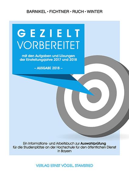 Gezielt vorbereitet mit den Aufgaben und Lösungen der Einstellungsjahre 2017 und 2018 / 3. Qualifikationsebene: Ein Informations- und Arbeitsbuch zur ... für den öffentlichen Dienst in Bayern Study Guides