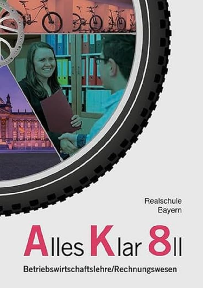 Alles Klar 8 II - Betriebswirtschaftslehre/Rechnungswesen: Schulbuch nach dem LehrplanPLUS Business, Finance & Career