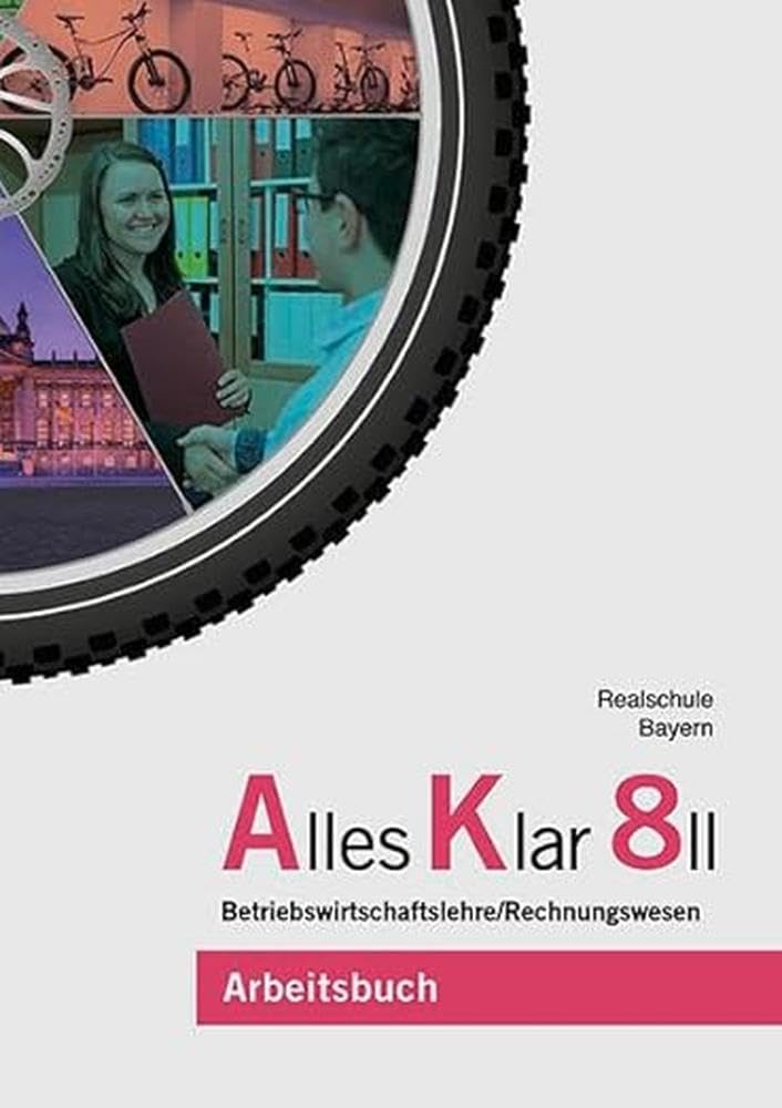 Alles Klar 8 II - Betriebswirtschaftslehre/Rechnungswesen: Arbeitsbuch nach dem LehrplanPLUS Business, Finance & Career