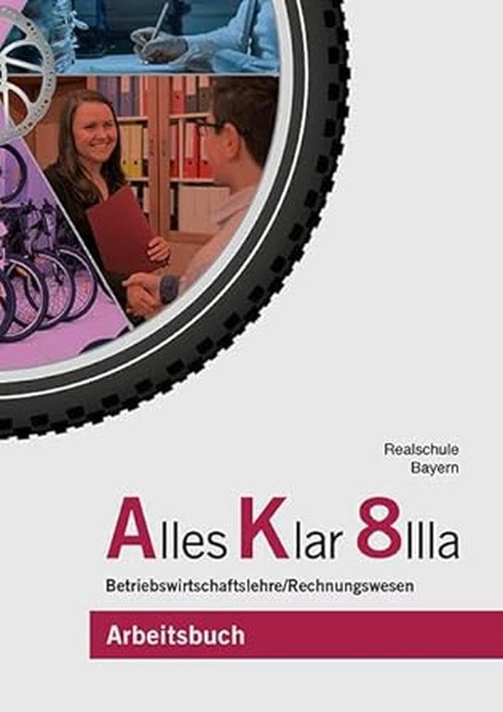 Alles Klar 8 IIIa - Betriebswirtschaftslehre/Rechnungswesen: Arbeitsbuch nach dem LehrplanPLUS Business, Finance & Career