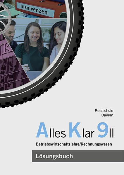 Alles Klar 9 II - Betriebswirtschaftslehre/Rechnungswesen: Lösungen zum Lehr- und Arbeitsbuch nach dem LehrplanPLUS Business, Finance & Career