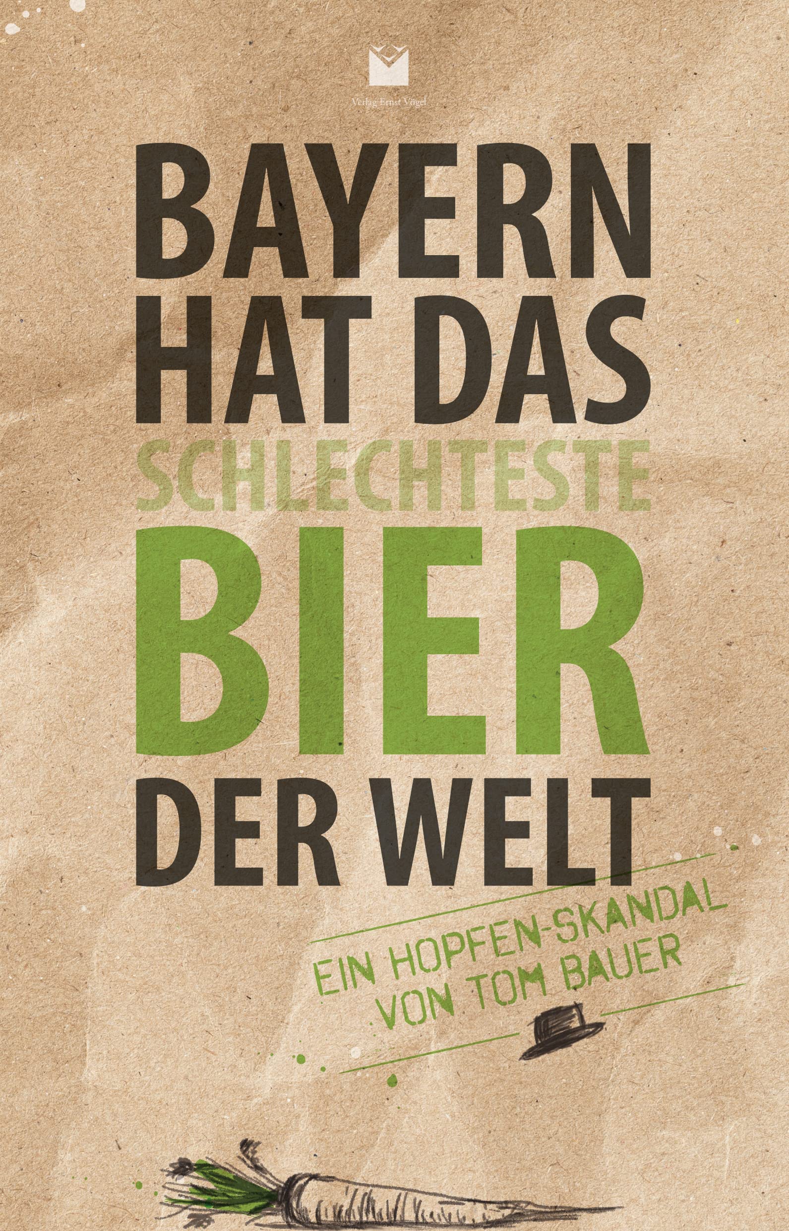Bayern hat das schlechteste Bier der Welt: Ein Hopfen-Skandal von Tom Bauer Humour & Satire
