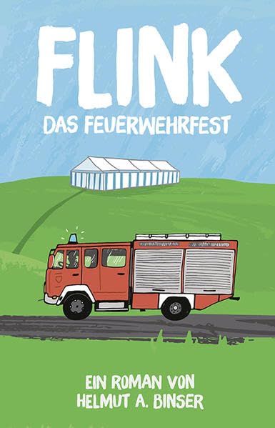 FLINK - Das Feuerwehrfest: Ein Roman von Helmut A. Binser Humour & Satire