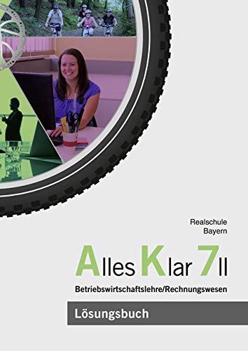Alles Klar 7 II - Betriebswirtschaftslehre/Rechnungswesen: Lösungen zum Lehr- und Arbeitsbuch nach dem LehrplanPLUS Business, Finance & Career