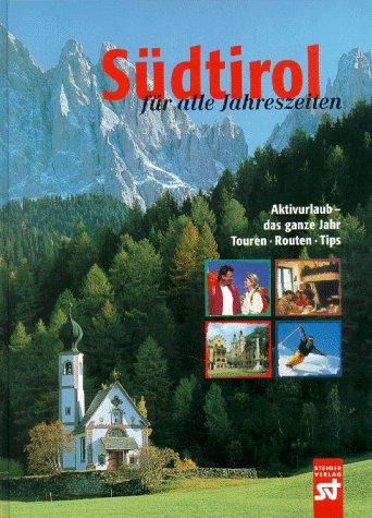 Südtirol für alle Jahreszeiten. Aktivurlaub - das ganze Jahr. Touren, Routen, Tips Travel Books