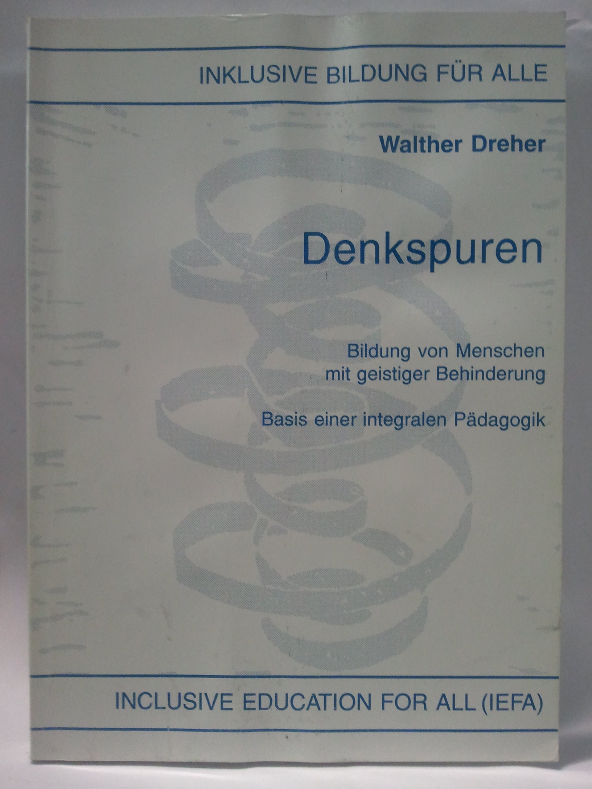 Denkspuren: Bildung von Menschen mit geistiger Behinderung - Basis einer integralen Pädagogik (Inklusive Bildung für alle: Inclusive education for all) Philosophy