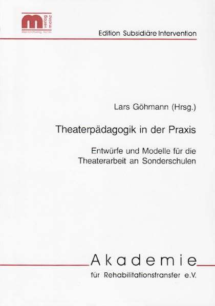 Theaterpädagogik in der Praxis: Entwürfe und Modelle für die Theaterarbeit an Sonderschulen (Edition Subsidiäre Intervention) Education & Training