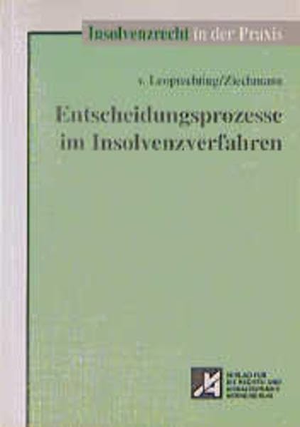 Entscheidungsprozesse im Insolvenzverfahren (Insolvenzrecht in der Praxis) Law