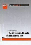 Rechtshandbuch Nachbarrecht: Systematische Darstellungen - Verfahrenstechnik - Kosten und Gebühren - Gesetzestexte - Anspruchübersichten - Prüfungsschemata (ZAP-Rechtshandbuch) Law