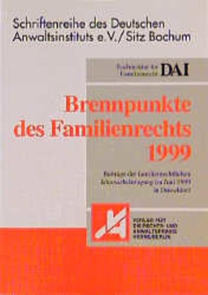 Brennpunkte des Familienrechts 1999: Beiträge der familienrechtlichen Jahresarbeitstagung im Juni 1999 in Düsseldorf (Schriftenreihe des Deutschen Anwaltsinstituts e.V.) Law
