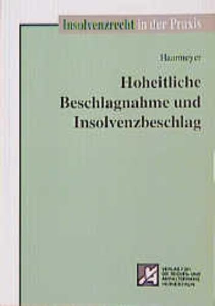 Hoheitliche Beschlagnahme und Insolvenzbeschlag: Zum Verhältnis konkurrierender Beschlagnahmen und der Befugnisse des Insolvenzverwalters (Insolvenzrecht in der Praxis) Law