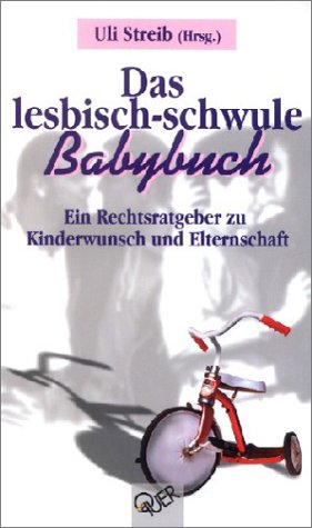 Das lesbisch-schwule Babybuch: Ein Ratgeber zu Kinderwunsch und Elternschaft Parents & Children