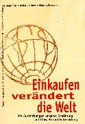 Einkaufen verändert die Welt: Die Auswirkungen unserer Ernährung auf Umwelt und Entwicklung: Die Auswirkungen unserer Ernährung auf Umwelt und ... u. BUKO-Agrarkoordination Law