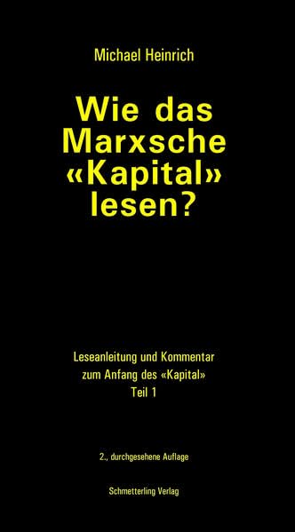 Wie das Marxsche Kapital lesen? 3. Auflage: Hinweise zu Lektüre und Kommentar zum Anfang von 'Das Kapital' (Politik) Social Sciences