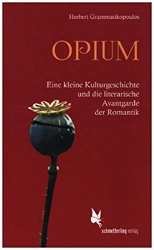 Opium: Eine kleine Kulturgeschichte und die literarische Avantgarde der Romantik Contemporary literature