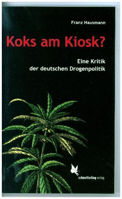Koks am Kiosk?: Eine Kritik der deutschen Drogenpolitik Social Sciences