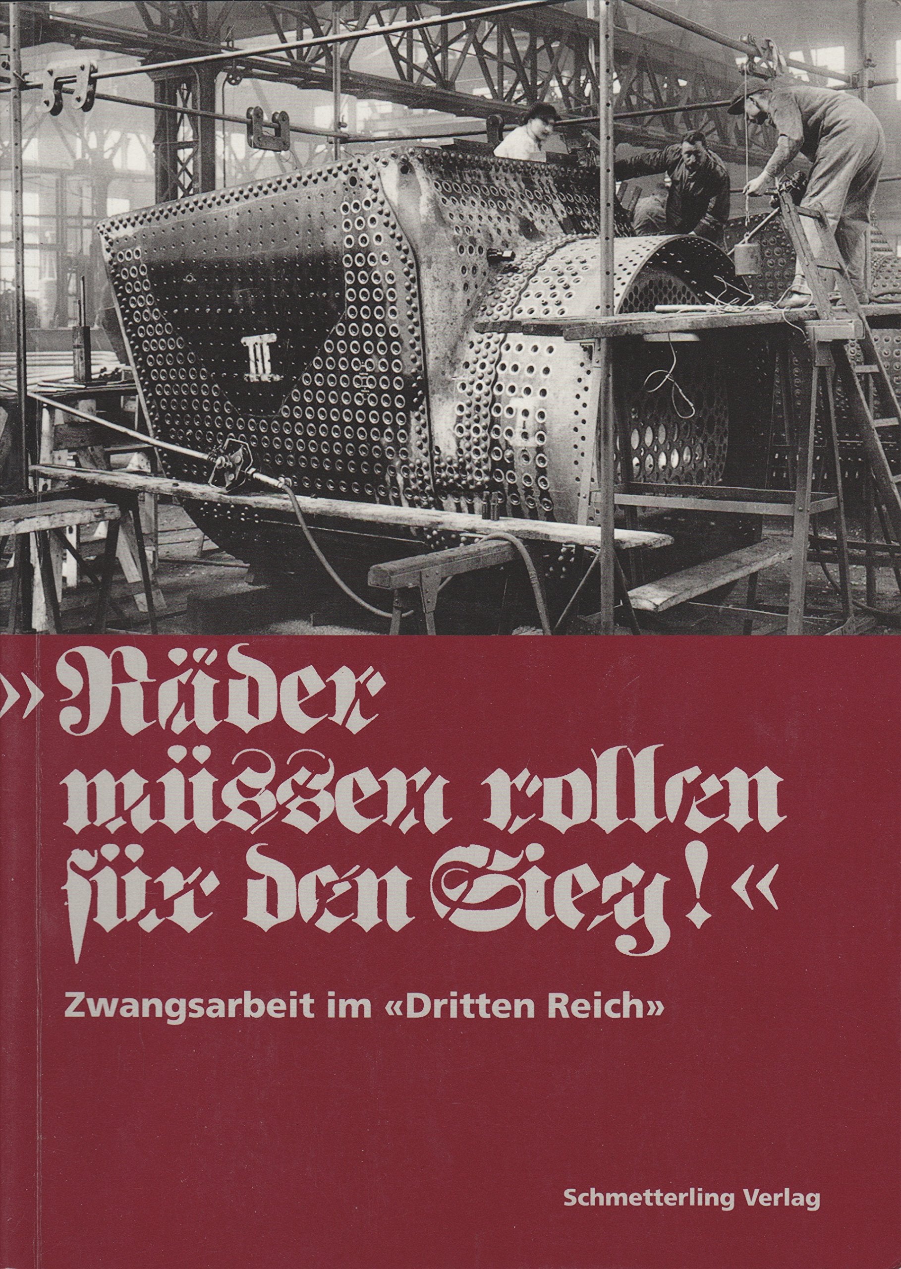 "Räder müssen rollen für den Sieg!": Zwangsarbeit im "Dritten Reich": Zwangsarbeit im 'Dritten Reich'. Hrsg. v. d. Vereinigung d. Verfolgten d. ... d. Antifaschisten, Kreisvereinigung Esslingen German history