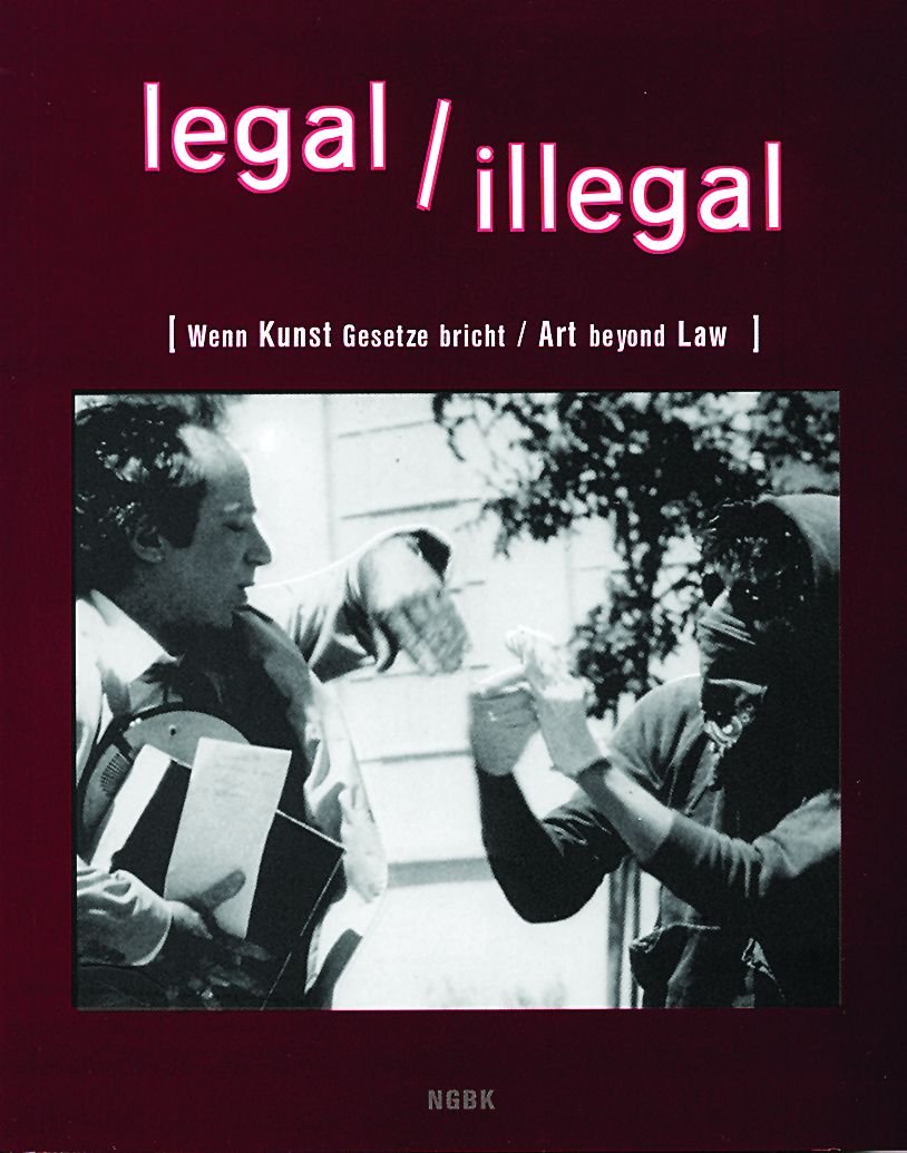 legal, illegal: Wenn Kunst Gesetze bricht /Art beyond Law: Wenn Kunst Gesetze bricht. Katalog zur Ausstellung in der Neuen Gesellschaft für bildende Kunst (NGHK) Berlin, 2004. Dtsch.-Engl. Film, Art & Culture
