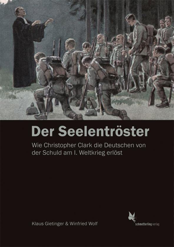 Der Seelentröster: Wie Christopher Clark die Deutschen von der Schuld am Ersten Weltkrieg erlöst General education