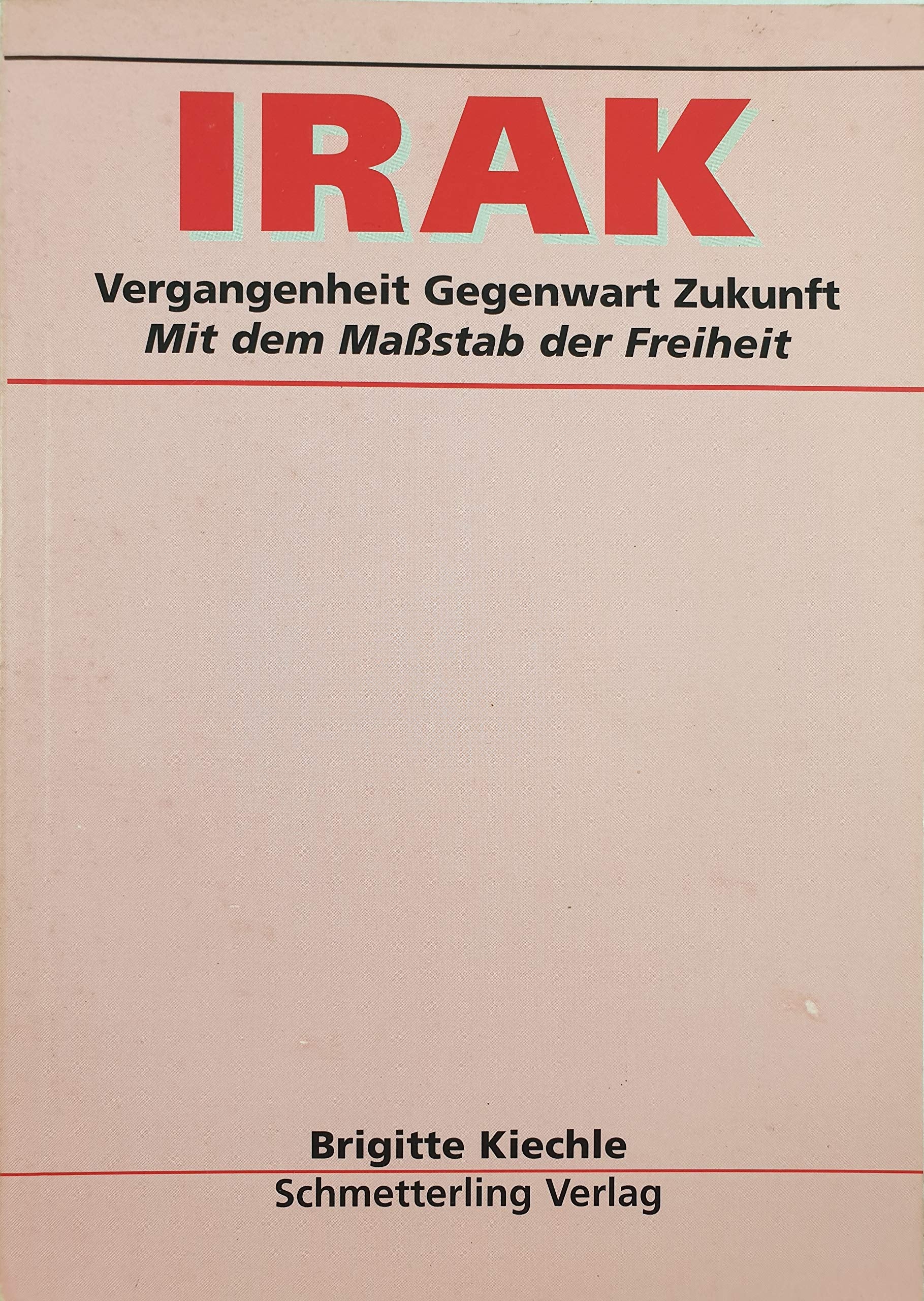 Irak: Vergangenheit - Gegenwart - Zukunft mit dem Massstab der Freiheit: Unter dem Maßstab der Freiheit Politics & History
