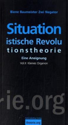 Situationistische Revolutionstheorie: Eine Aneignung. Volume 2: Kleines Organon Law