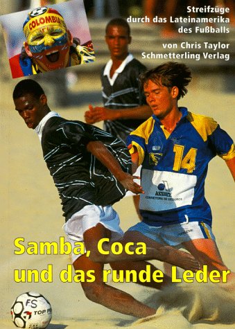 Samba, Coca und das runde Leder: Streifzüge durch das Lateinamerika des Fussballs: Streifzüge durch das Lateinamerika des Fußballs Leisure & Fun
