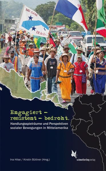 Engagiert - resistent - bedroht.: Handlungsspielräume und Perspektiven sozialer Bewegungen in Mittelamerika Law