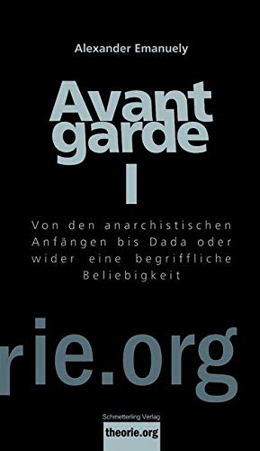 Avantgarde I: Von den anarchistischen Anfängen bis Dada oder wider eine begriffliche Beliebigkeit (Theorie.org) Film, Art & Culture