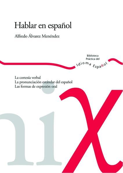 Hablar en español: La cortesia verbal. La pronunciacion del espanol estandar. Las formas de expresion oral (Biblioteca Práctica del Idioma Español) Contemporary literature Books