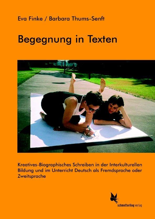 Begegnung in Texten: Kreatives-Biographisches Schreiben in der interkulturellen Bildung und im Unterricht Deutsch als Fremdsprache oder Zweitsprache Education & Training