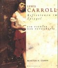 Lewis Carroll: Reflexionen im Spiegel. Ein Pionier der Fotografie Photography