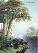 Die Entdeckung Afrikas. Erforschung und Eroberung des schwarzen Kontinents Politics & History