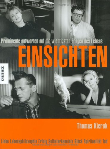 Einsichten: Prominente antworten auf die wichtigsten Fragen des Lebens: Prominente antworten auf die wichtigsten Fragen des Lebens. Liebe, ... Selbsterkenntnis, Glück, Spiritualität, Tod Art & Literature Books
